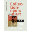 Collectionneurs d'art en Suisse. D'Aarau à Zuoz (édition reliée)